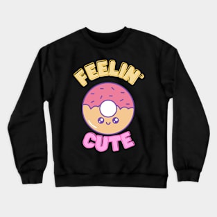 feeling  cute Crewneck Sweatshirt